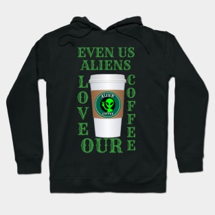 EVEN ALIENS LOVE THEIR COFFEE Hoodie